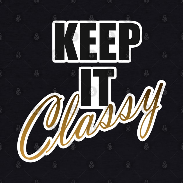 Keep It Classy by BrightLightArts